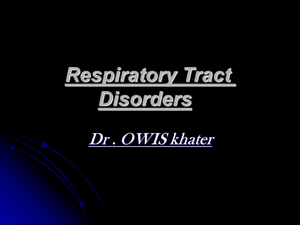 Respiratory Tract Disorders Dr . OWIS khater